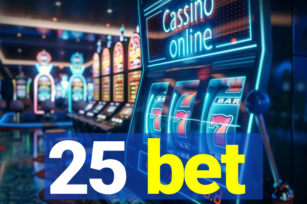 25 bet